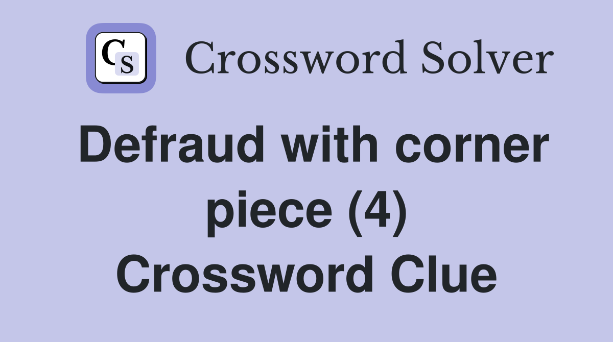Defraud with corner piece (4) Crossword Clue