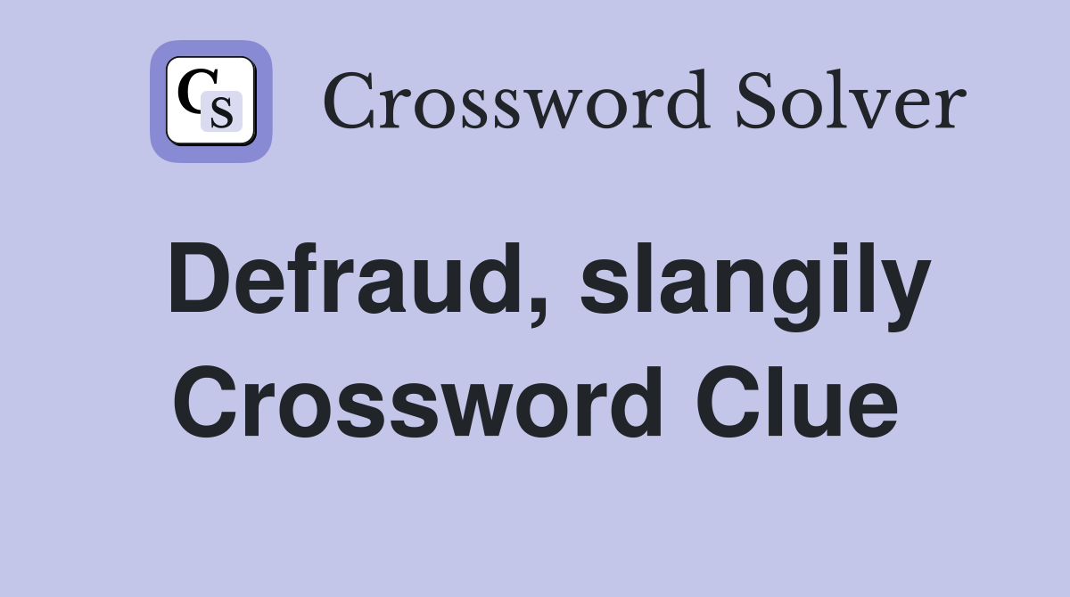 Defraud, slangily Crossword Clue