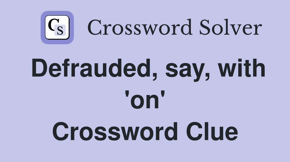 Defrauded, say, with 'on' Crossword Clue