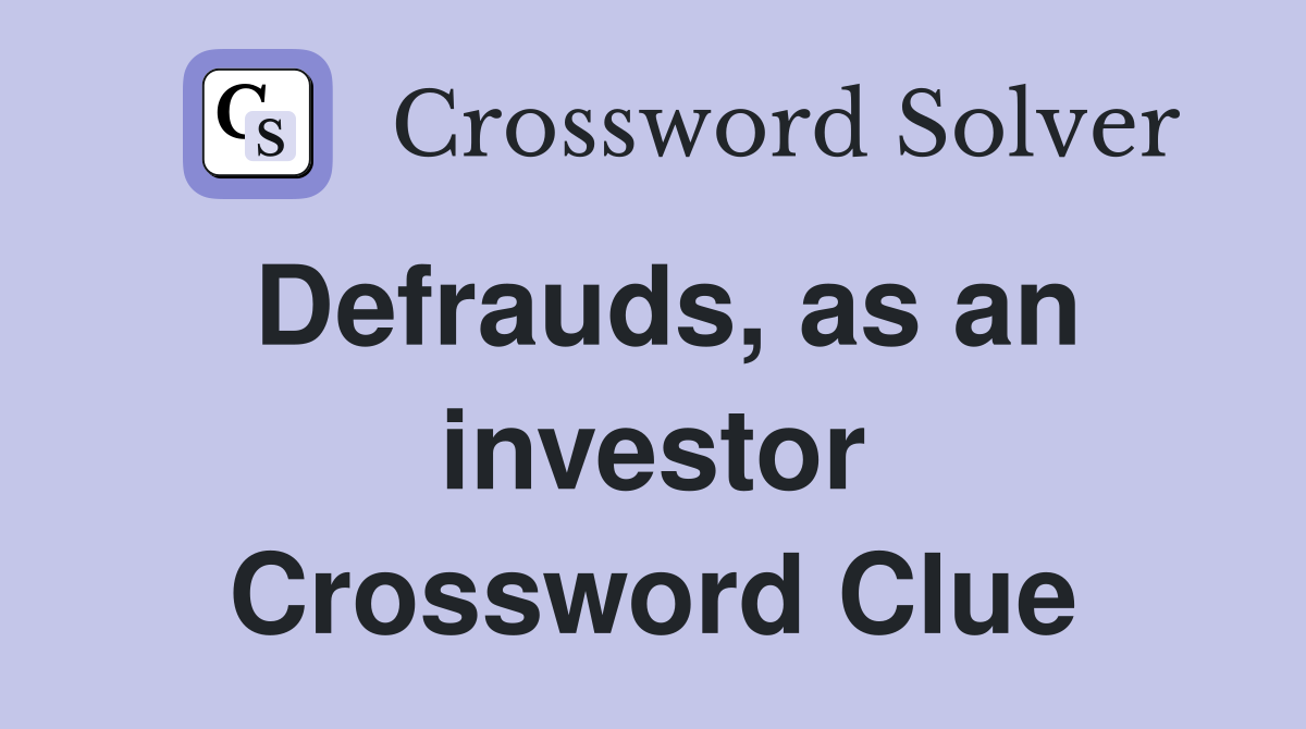 Defrauds, as an investor Crossword Clue