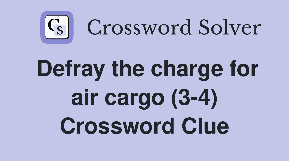 Defray the charge for air cargo (3-4) Crossword Clue