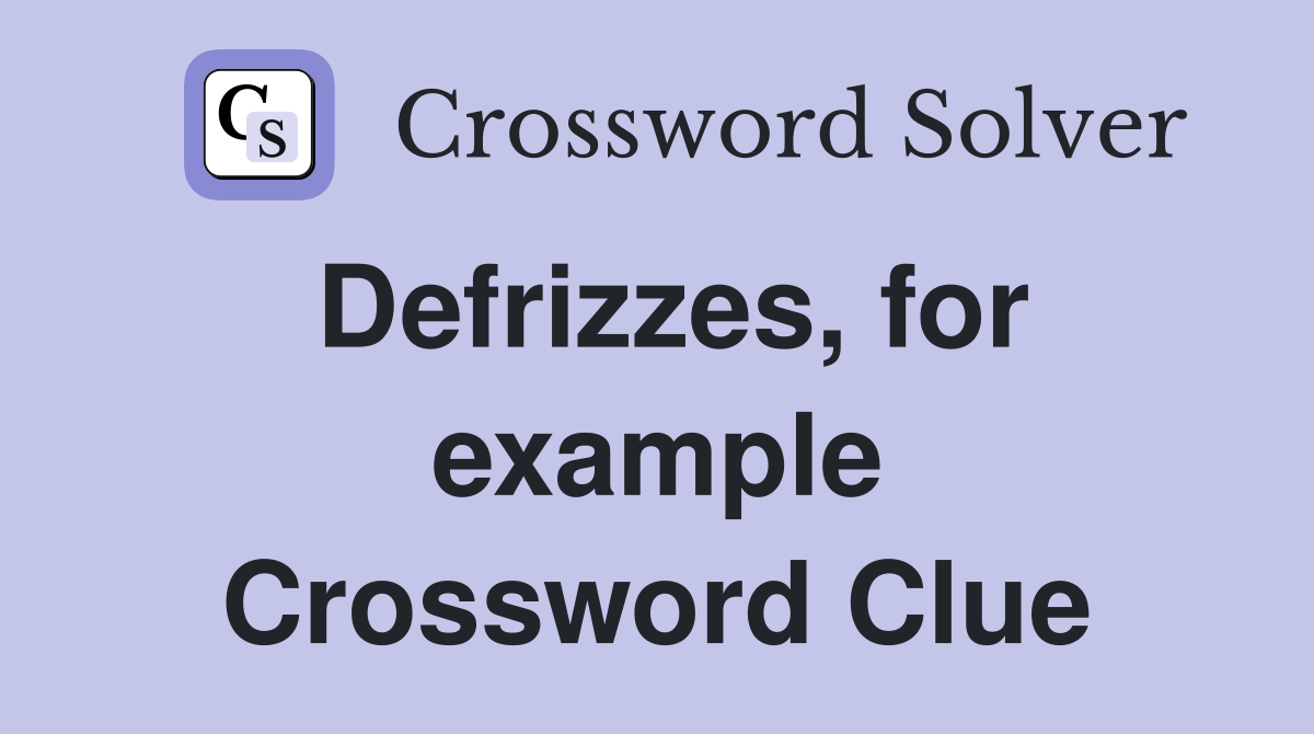 Defrizzes, for example Crossword Clue