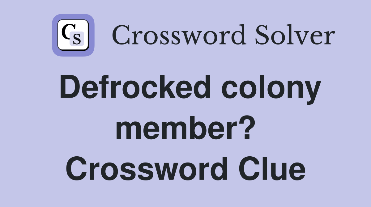 Defrocked colony member? Crossword Clue