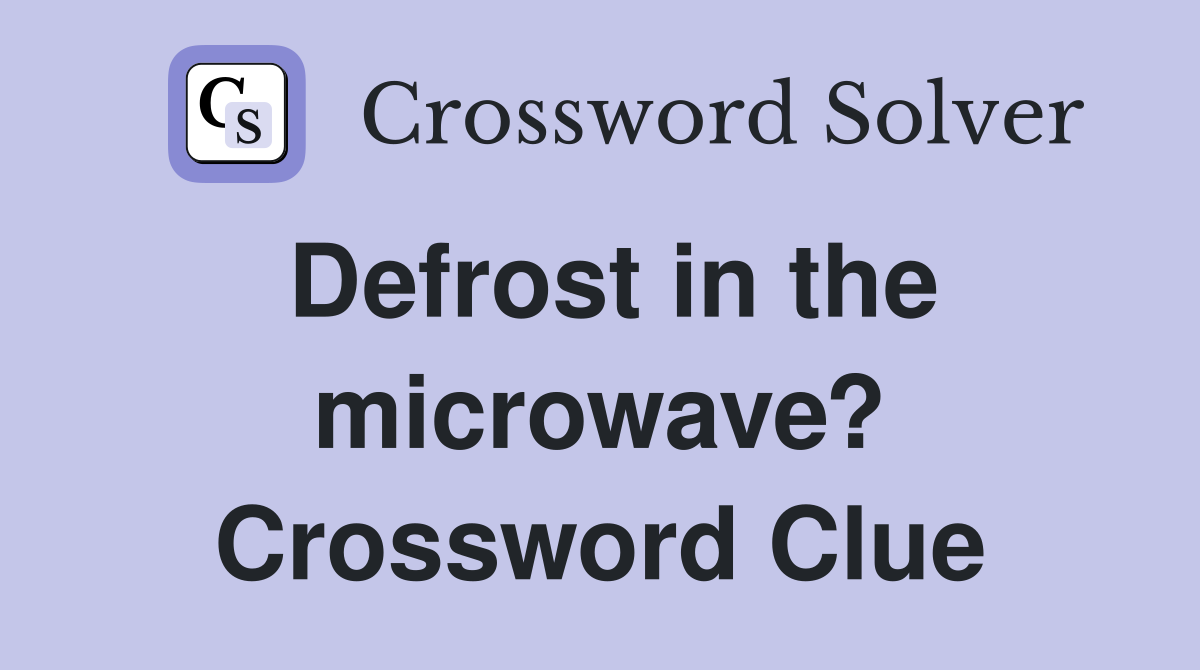 Defrost in the microwave? Crossword Clue