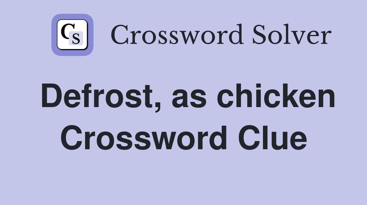 Defrost, as chicken Crossword Clue
