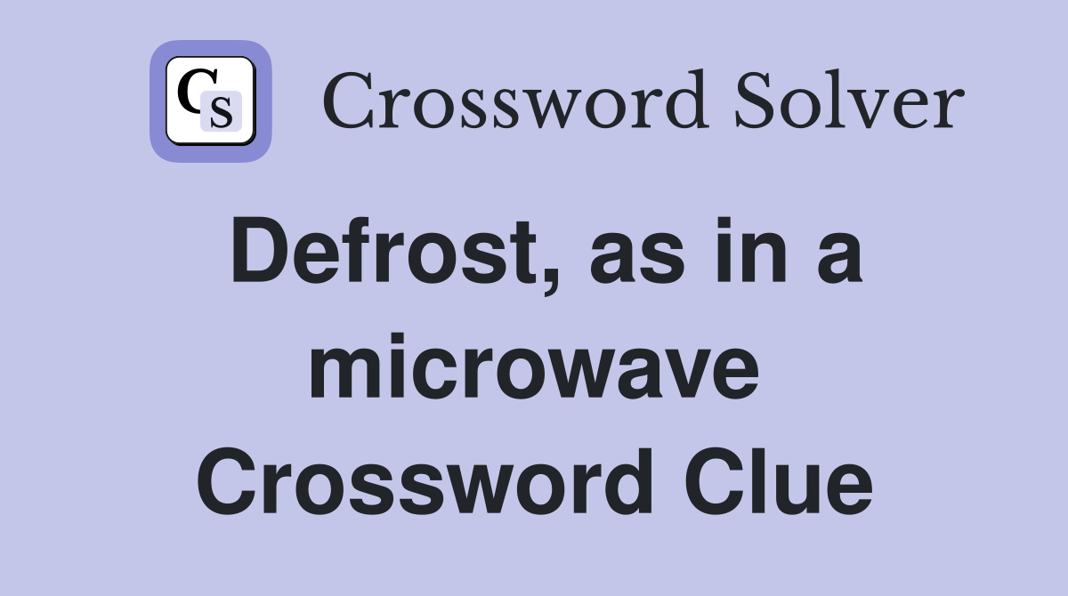 Defrost, as in a microwave Crossword Clue