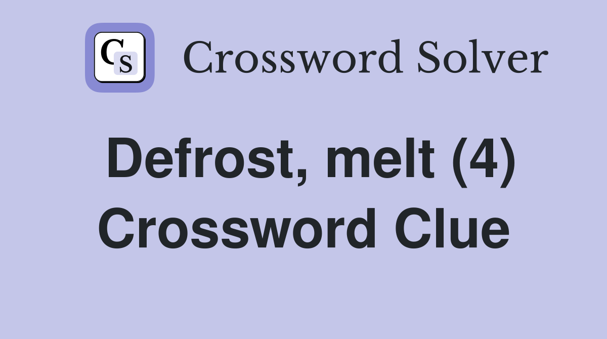 Defrost, melt (4) Crossword Clue