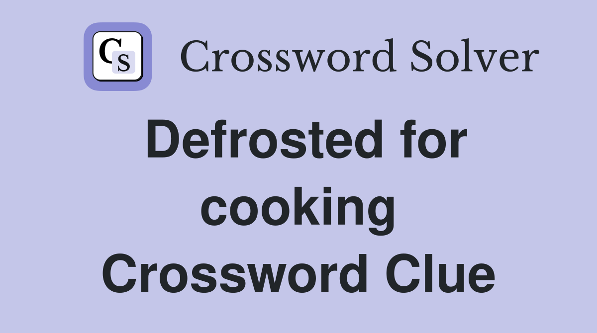 Defrosted for cooking Crossword Clue
