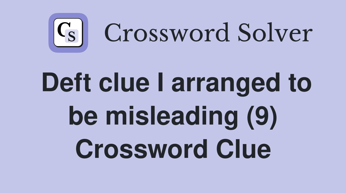 Deft clue I arranged to be misleading (9) Crossword Clue