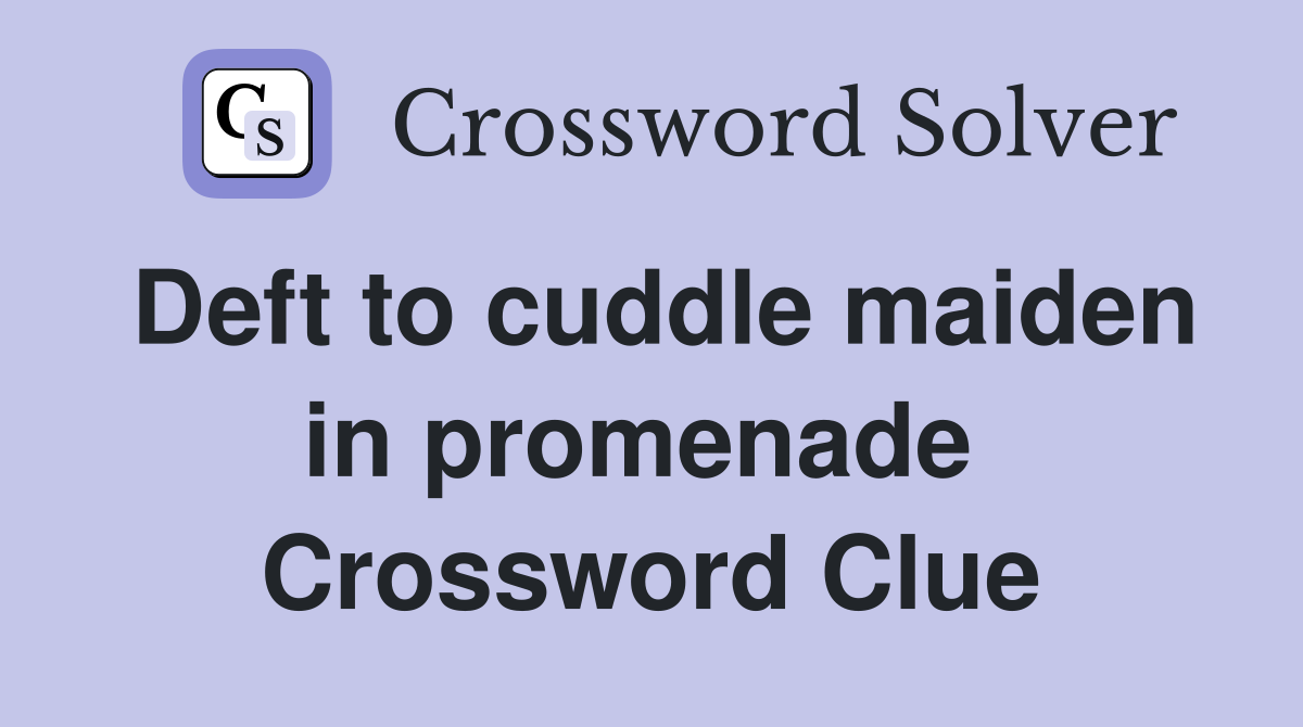 Deft to cuddle maiden in promenade  Crossword Clue