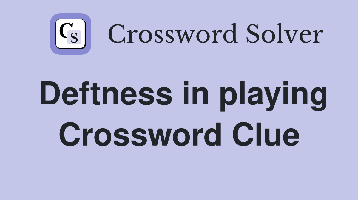 Deftness in playing Crossword Clue