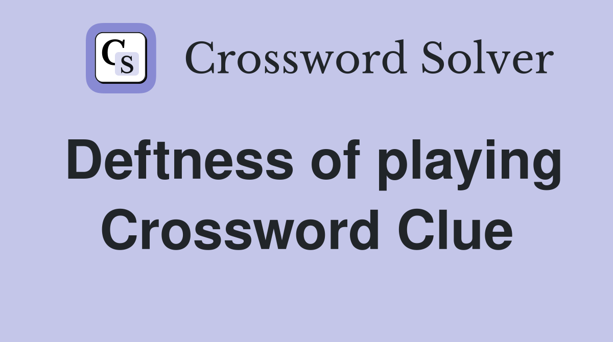 Deftness of playing Crossword Clue