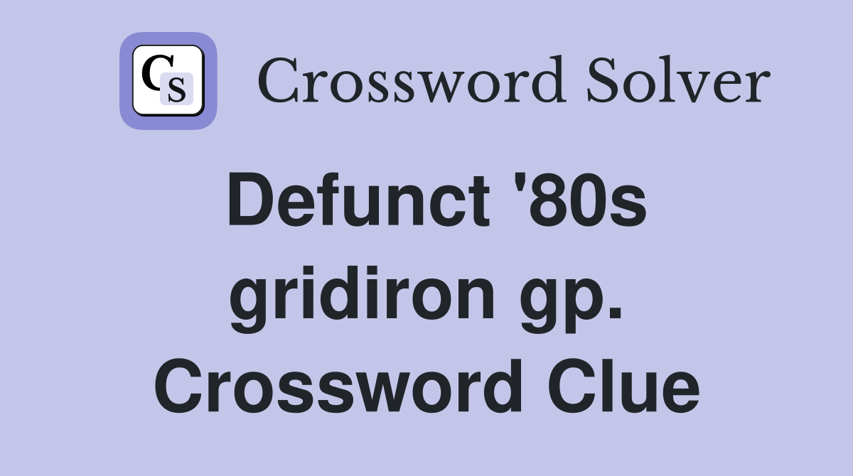 Defunct '80s gridiron gp. Crossword Clue