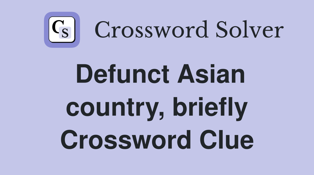 Defunct Asian country, briefly Crossword Clue