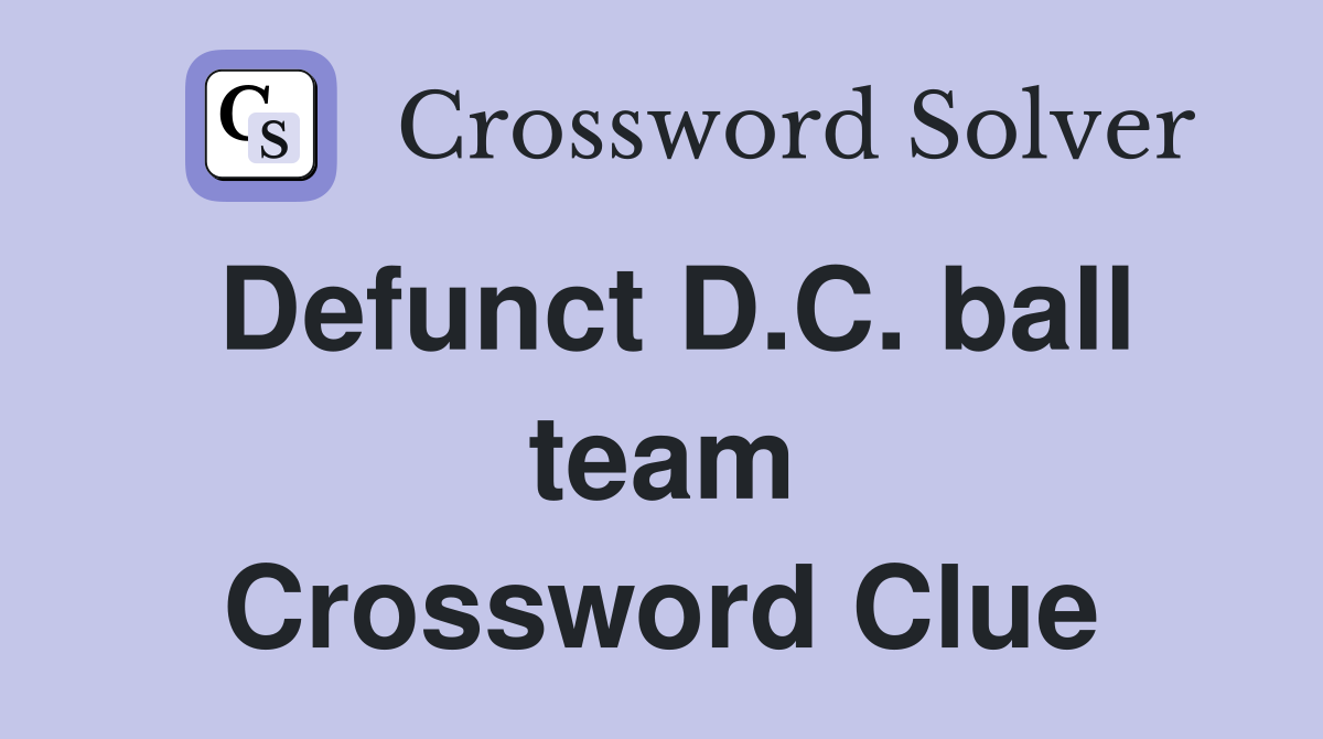 Defunct D.C. ball team Crossword Clue