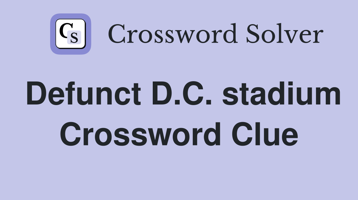 Defunct D.C. stadium Crossword Clue