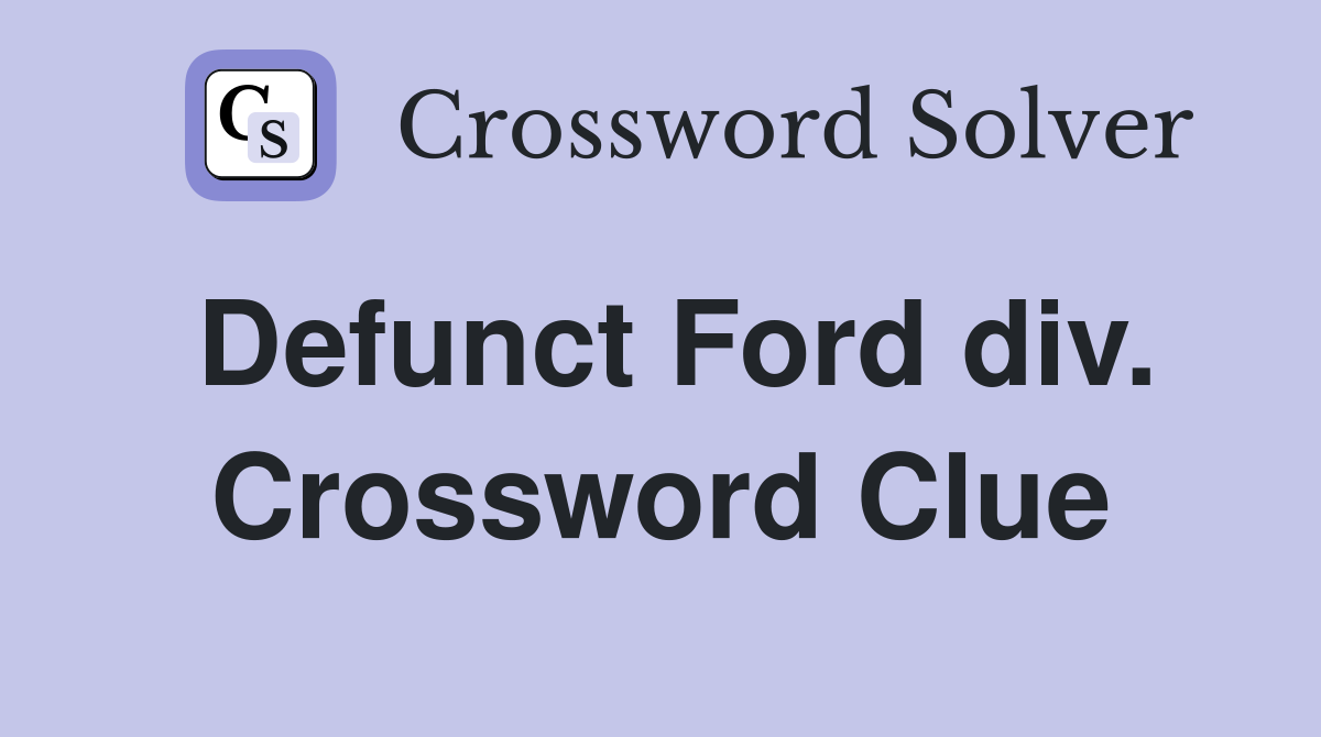 Defunct Ford div. Crossword Clue