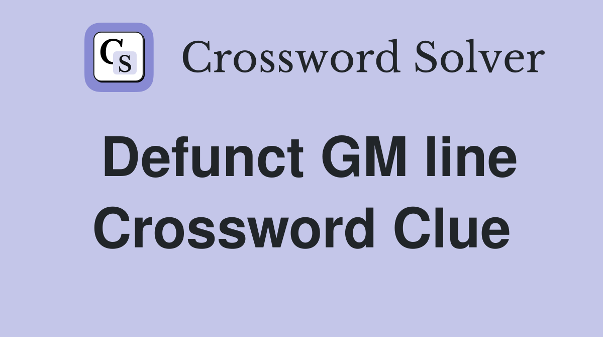 Defunct GM line Crossword Clue