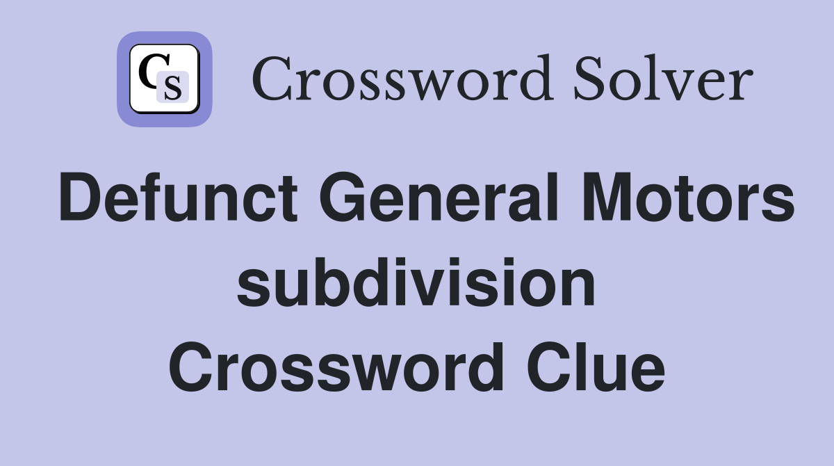 Defunct General Motors subdivision Crossword Clue