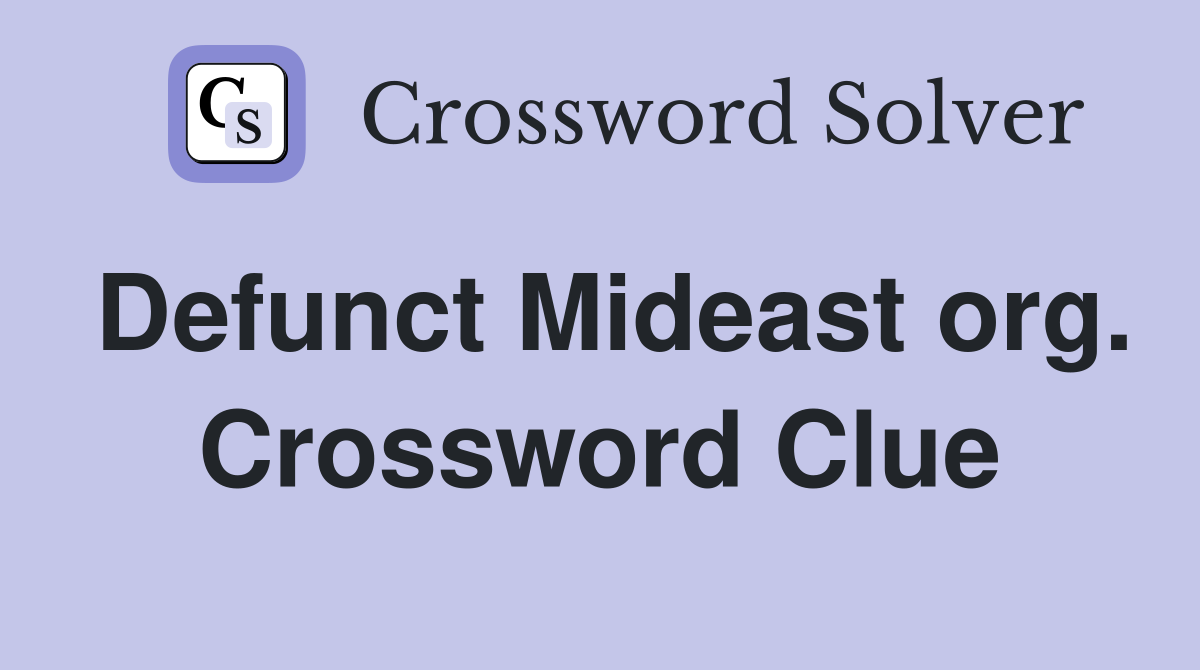Defunct Mideast org. Crossword Clue