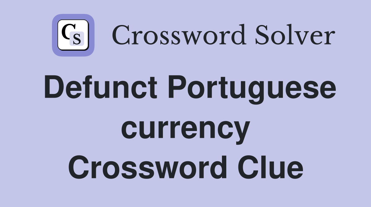 Defunct Portuguese currency Crossword Clue