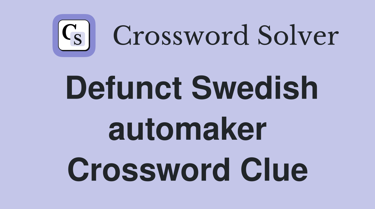 Defunct Swedish automaker Crossword Clue