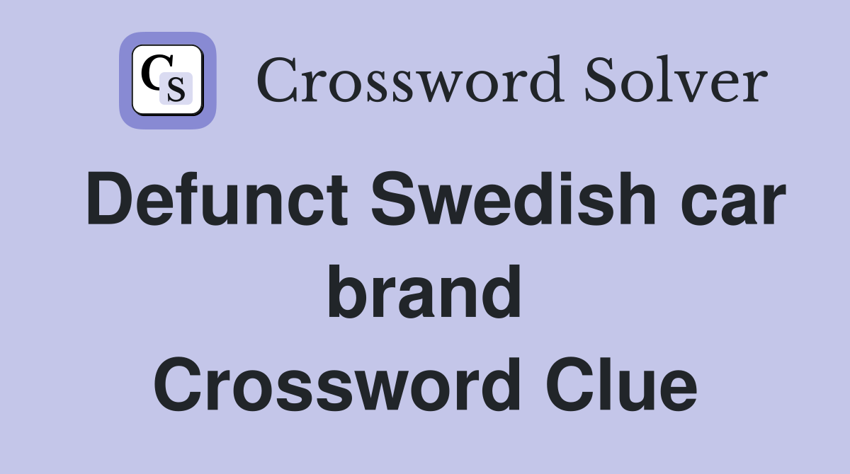Defunct Swedish car brand Crossword Clue