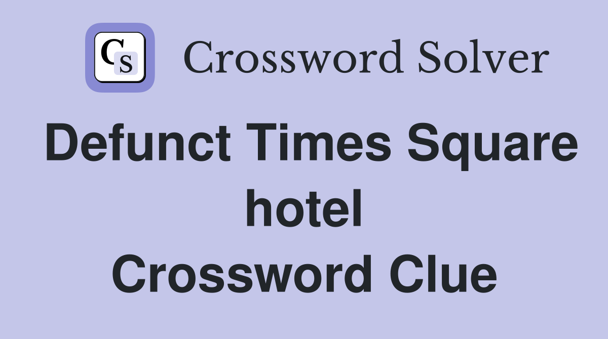 Defunct Times Square hotel Crossword Clue