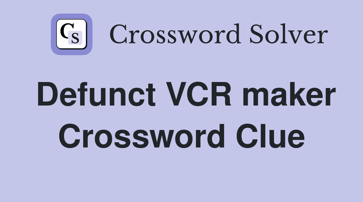 Defunct VCR maker Crossword Clue