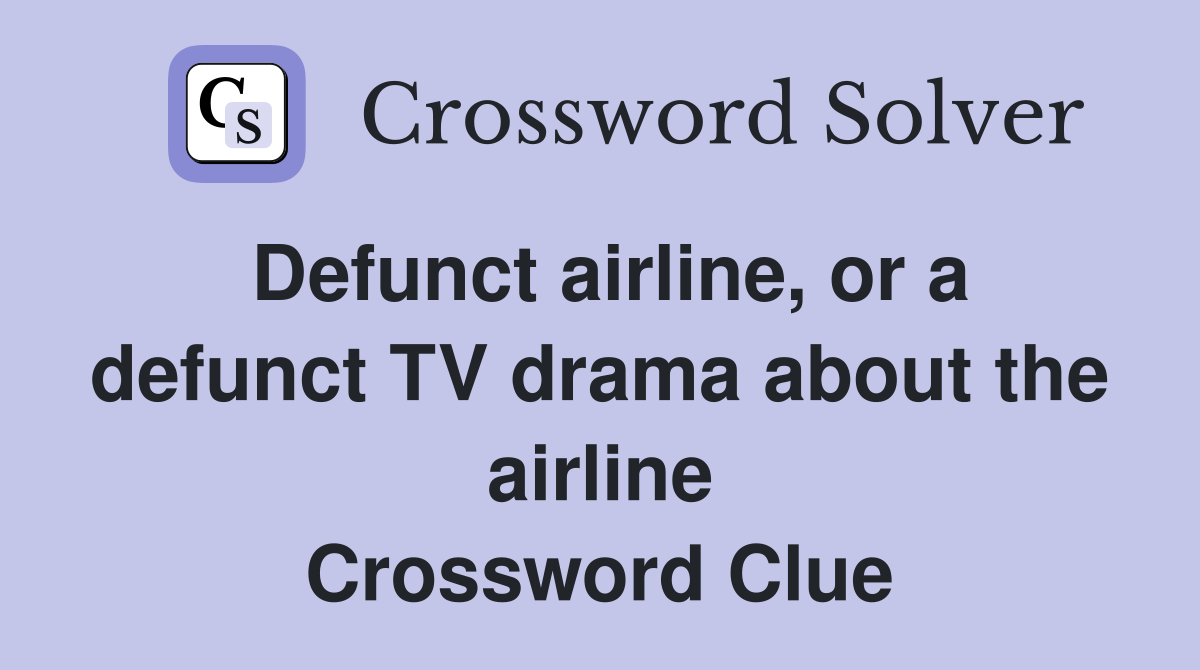 Defunct airline, or a defunct TV drama about the airline Crossword Clue