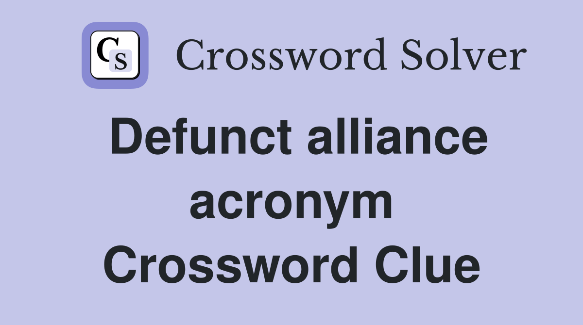 Defunct alliance acronym Crossword Clue