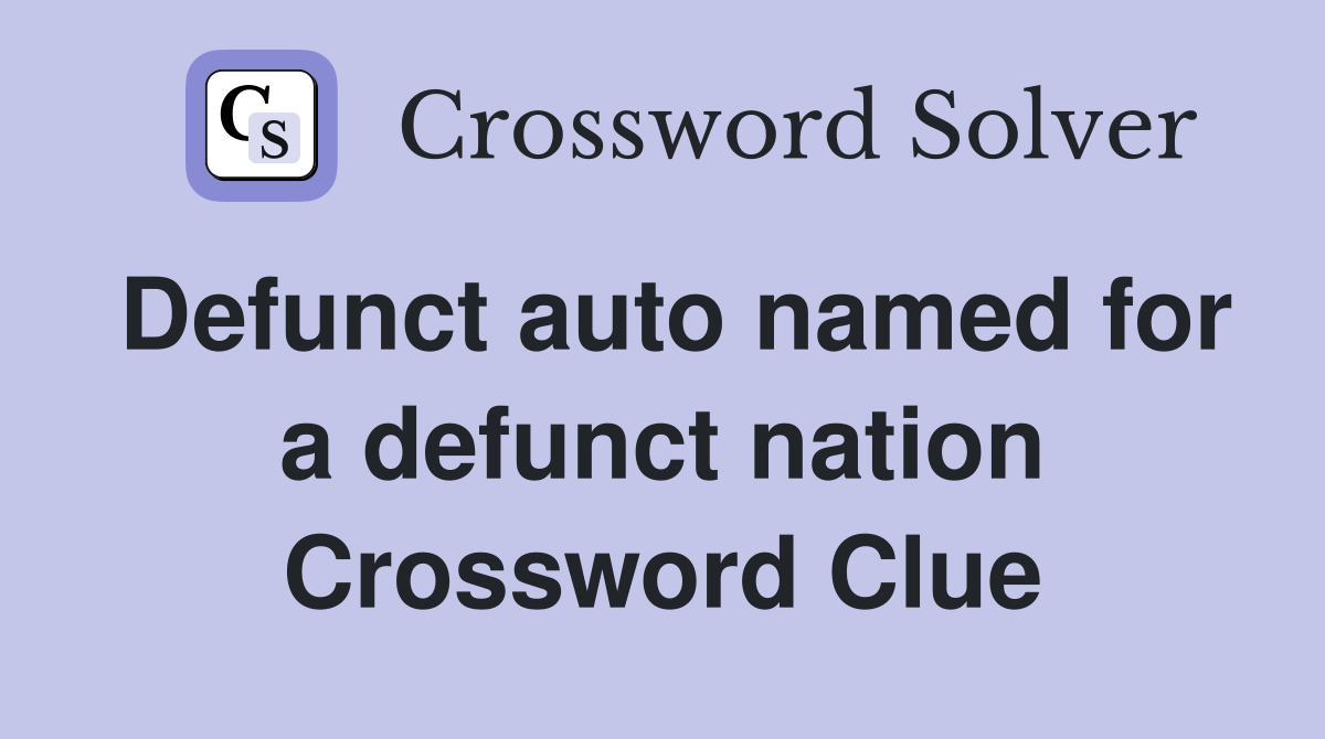 Defunct auto named for a defunct nation Crossword Clue