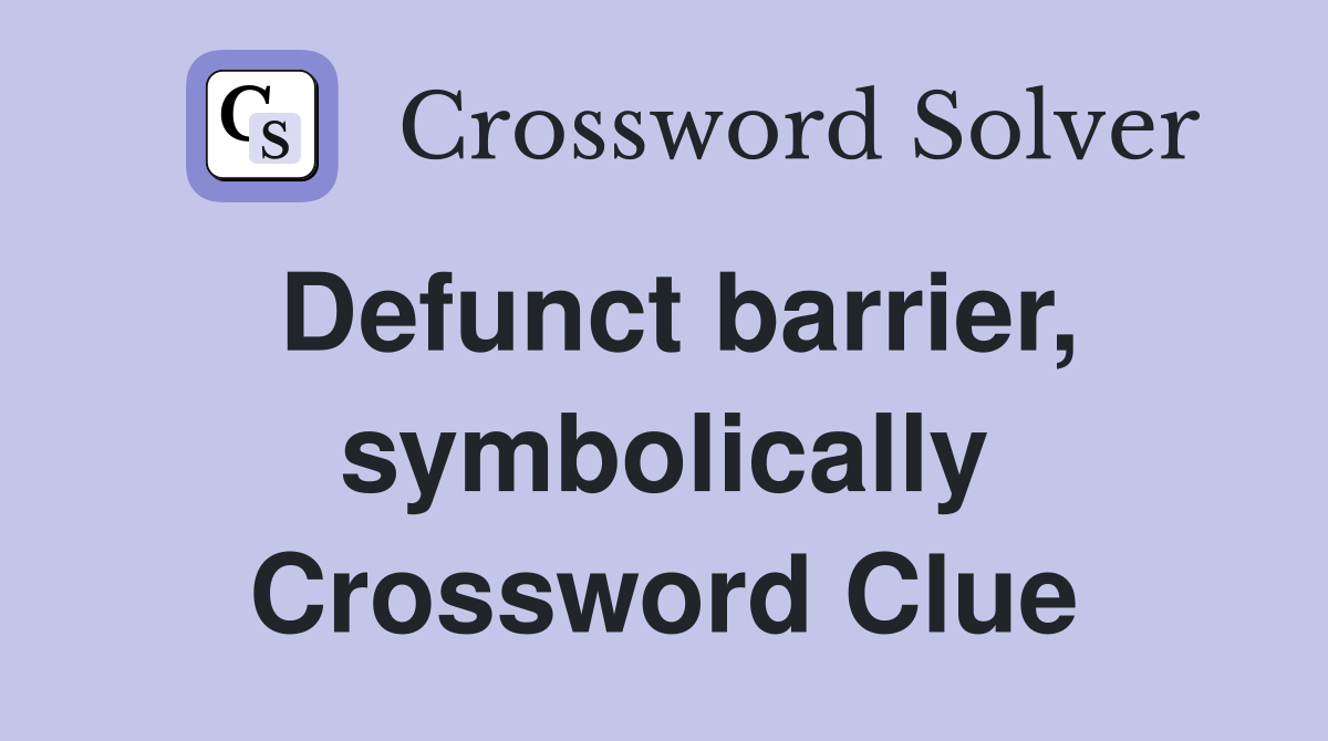 Defunct barrier, symbolically Crossword Clue