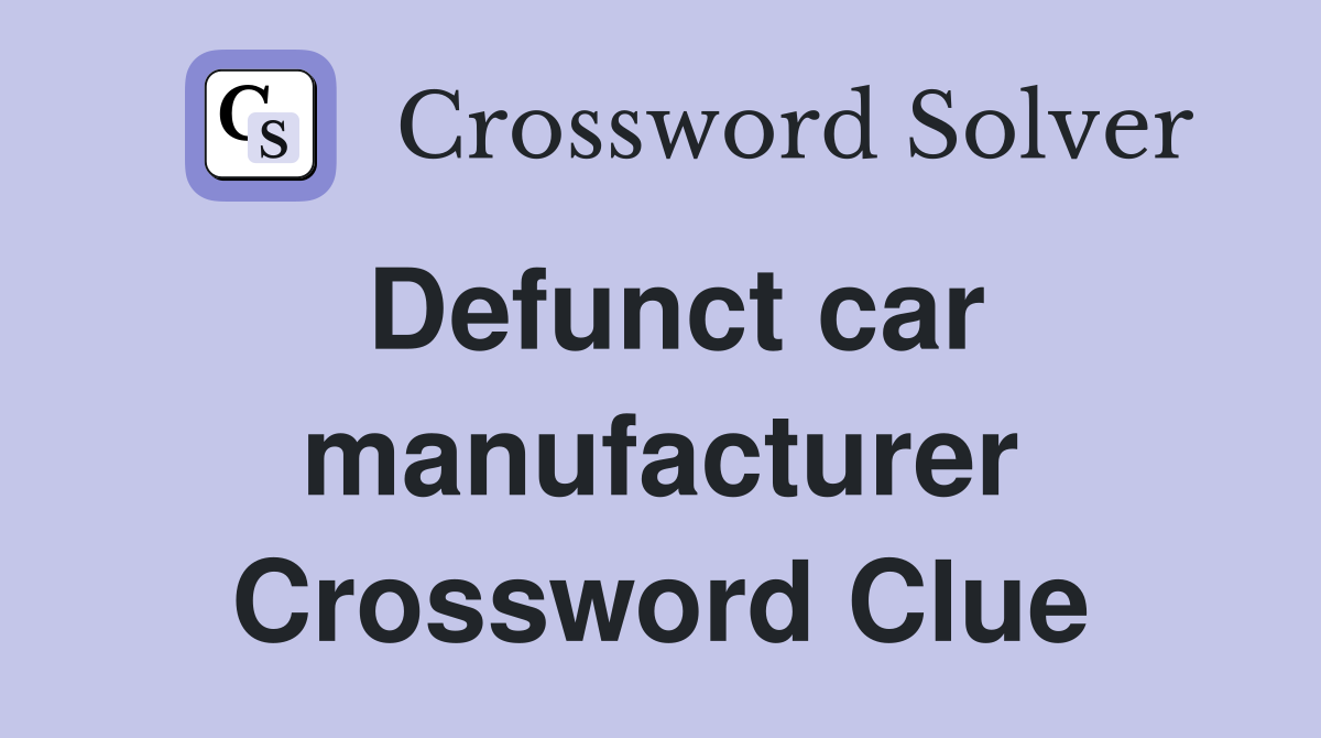 Defunct car manufacturer Crossword Clue