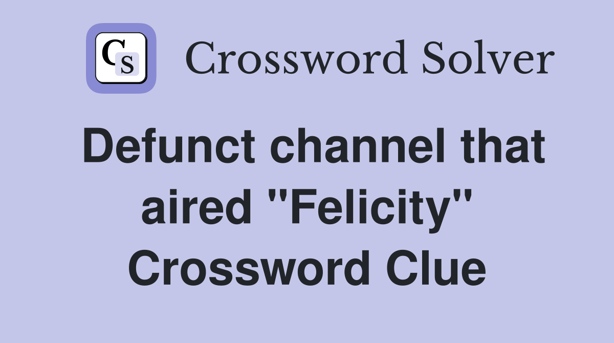 Defunct channel that aired "Felicity" Crossword Clue