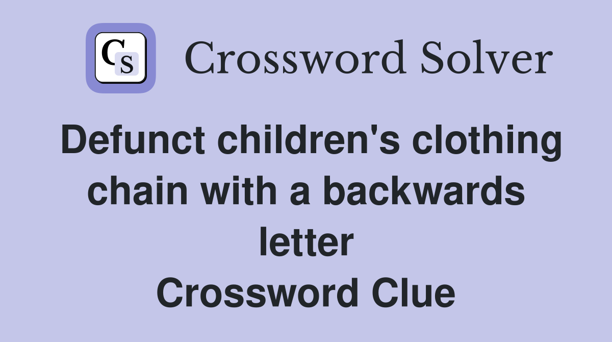 Defunct children's clothing chain with a backwards letter Crossword Clue