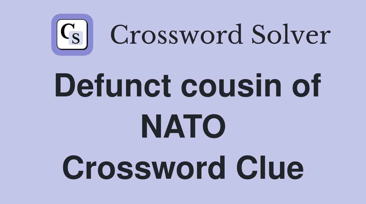 Defunct cousin of NATO Crossword Clue