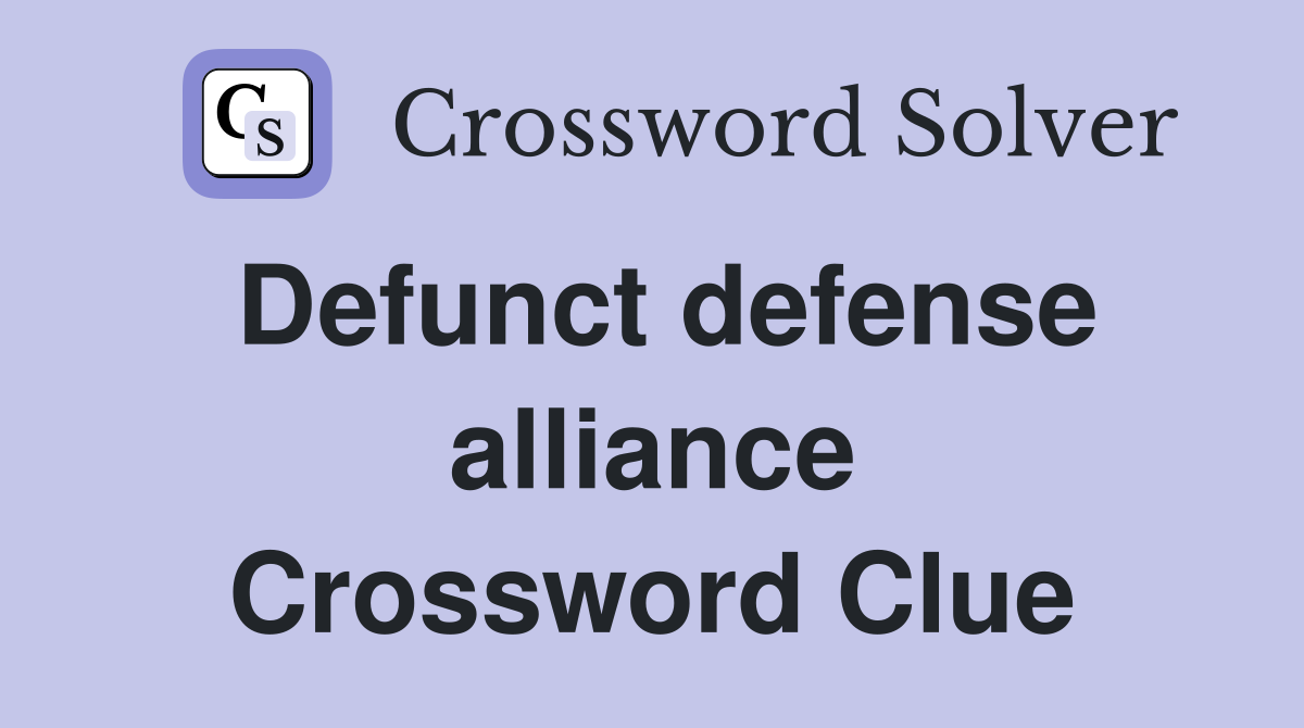 Defunct defense alliance Crossword Clue