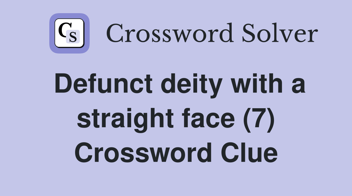 Defunct deity with a straight face (7) Crossword Clue