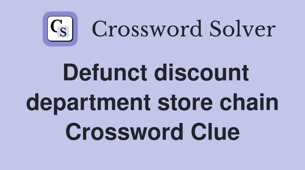 Defunct discount department store chain Crossword Clue