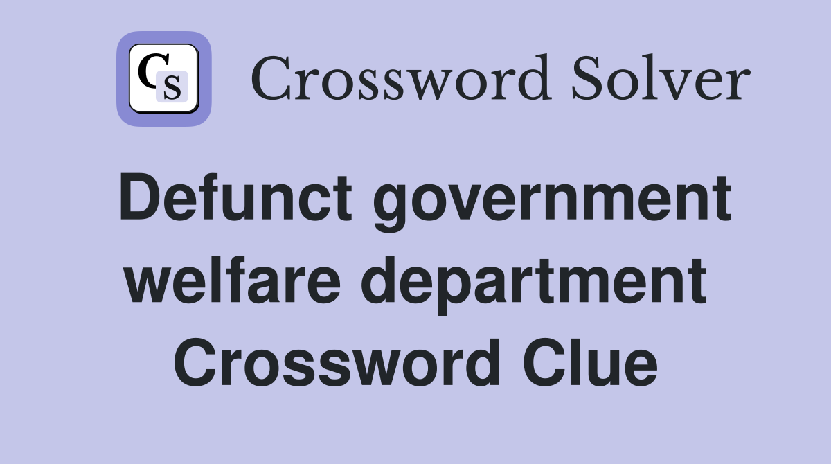 Defunct government welfare department Crossword Clue