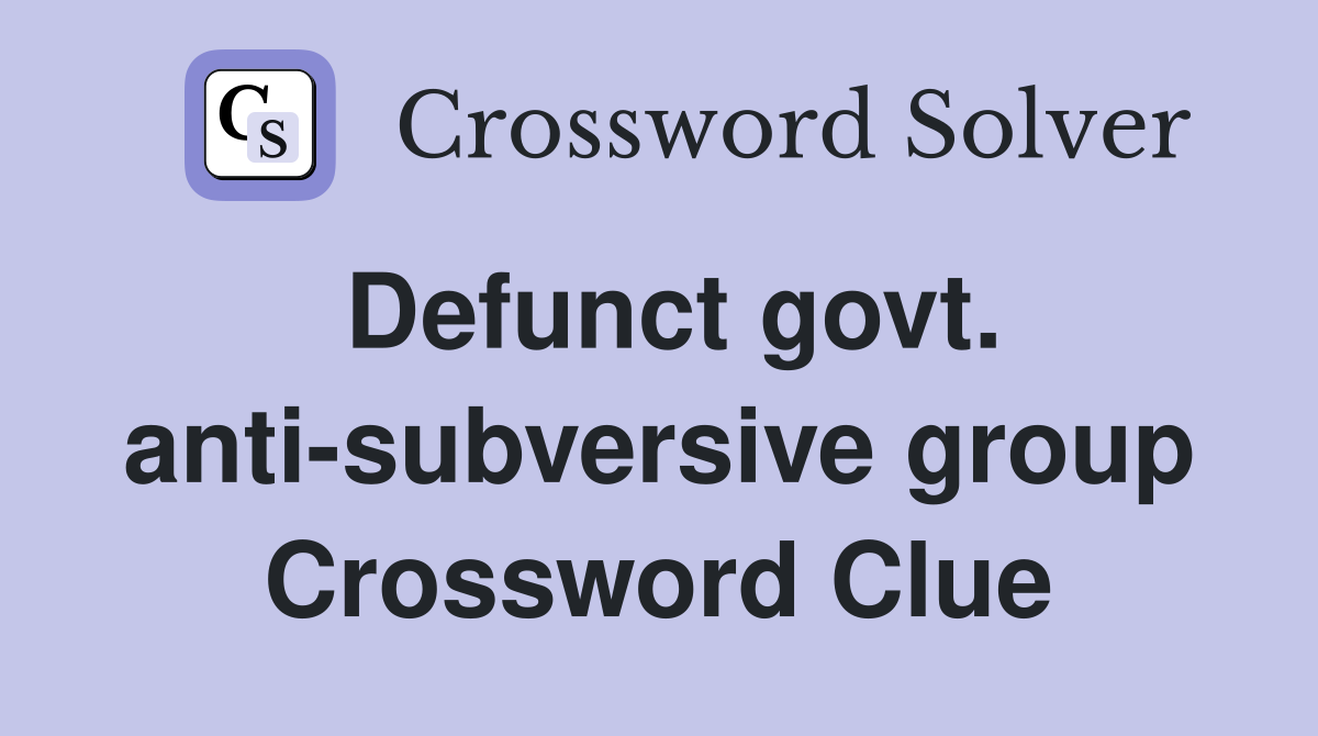 Defunct govt. anti-subversive group Crossword Clue