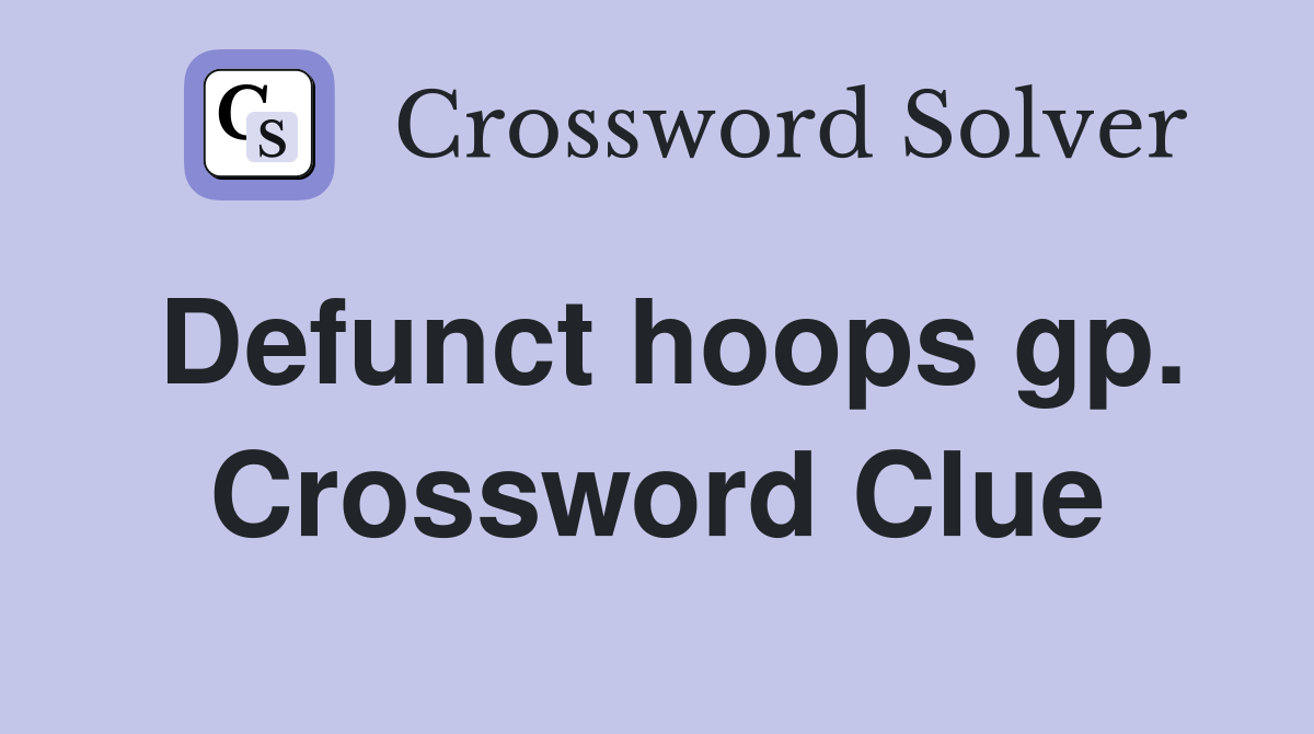 Defunct hoops gp. Crossword Clue