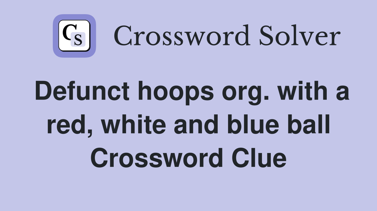 Defunct hoops org. with a red, white and blue ball Crossword Clue