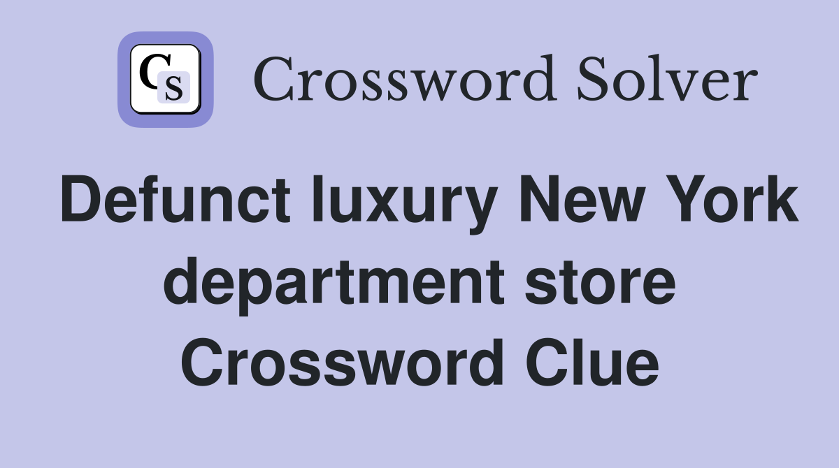 Defunct luxury New York department store Crossword Clue
