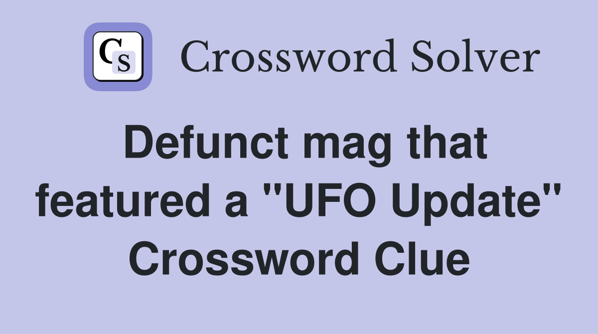 Defunct mag that featured a "UFO Update" Crossword Clue