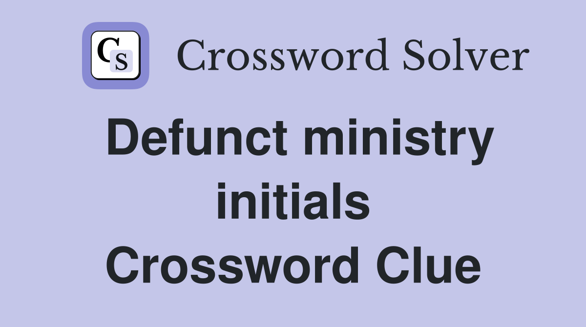 Defunct ministry initials Crossword Clue