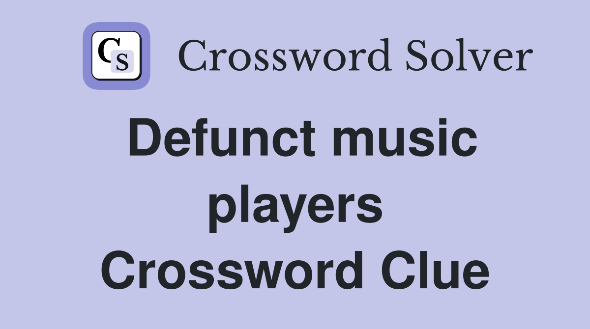 Defunct music players Crossword Clue