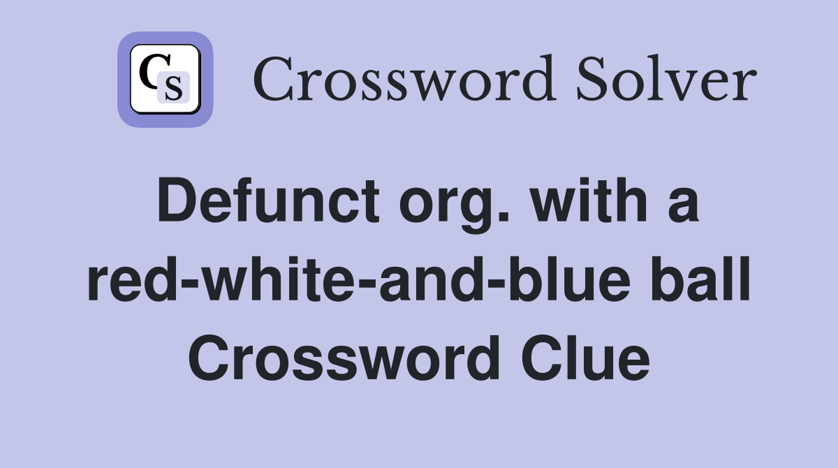 Defunct org. with a red-white-and-blue ball Crossword Clue