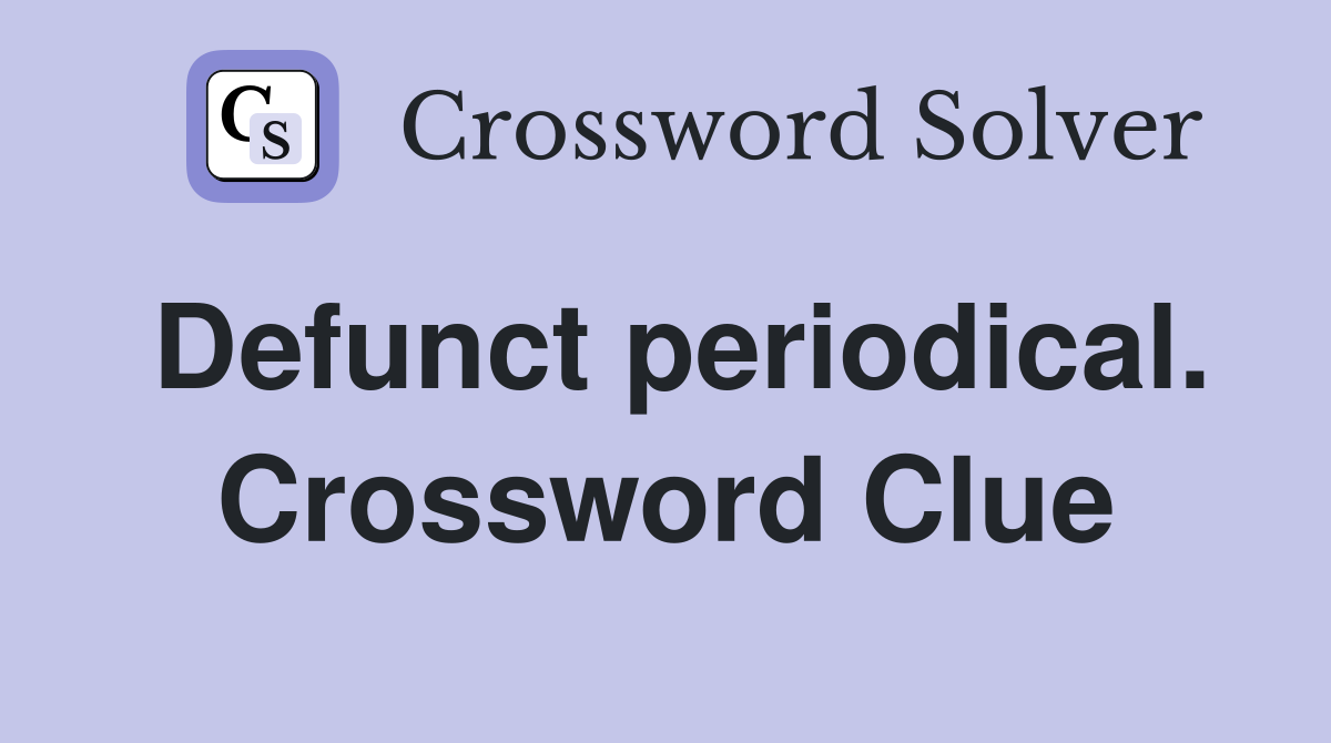 Defunct periodical. Crossword Clue